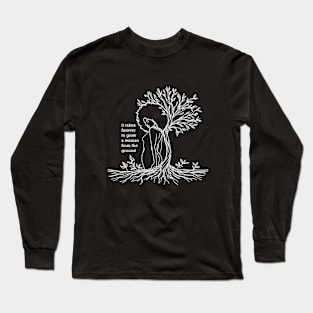 it takes forever to grow a woman from the ground Long Sleeve T-Shirt